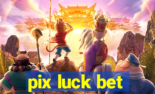 pix luck bet